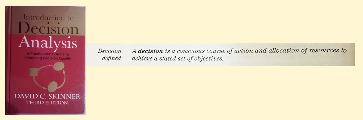 David Skinner's definition of a decision from Introduction to Decision Analysis, 3rd edition